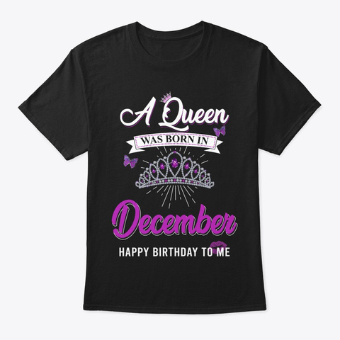 A Queen Was Born In December. Black T-Shirt Front