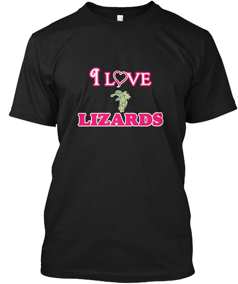 I Love Lizards Black T-Shirt Front
