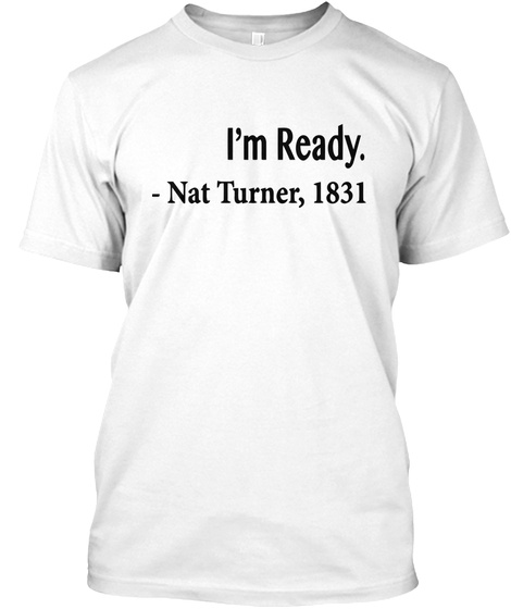 I Am Ready Nat Turner Shirt