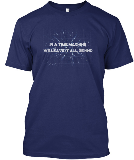 In A Time Machine We Leave It All Behind Midnight Navy T-Shirt Front