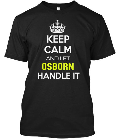 Keep Calm And Let Osborn Handle It Black T-Shirt Front
