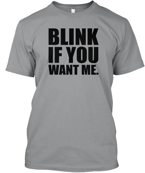 Blink If You Want Me Shirt Sport Grey T-Shirt Front