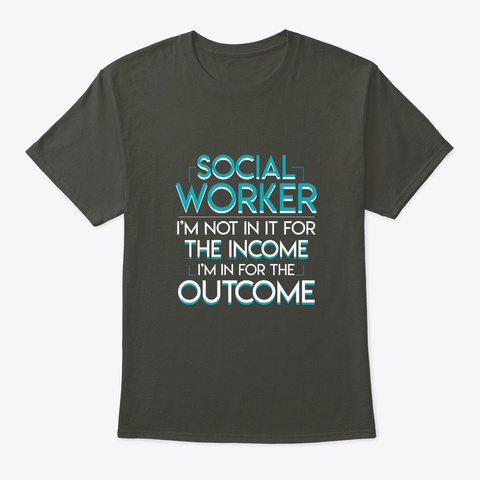 Social Worker Not Income In Outcome Shir Smoke Gray T-Shirt Front