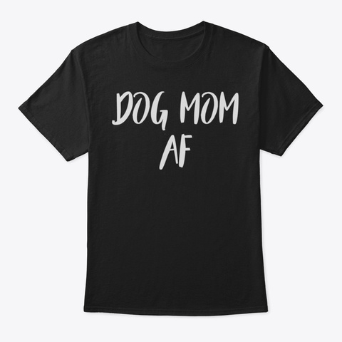 Dog Mom Af Shirt93 Black T-Shirt Front