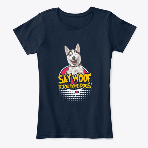 Say Woof If You Love Dogs New Navy T-Shirt Front