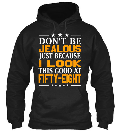Jealous I Look Fifty Eight Black T-Shirt Front