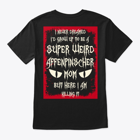 Super Weird Affenpinscher Mom Shirt Black T-Shirt Back