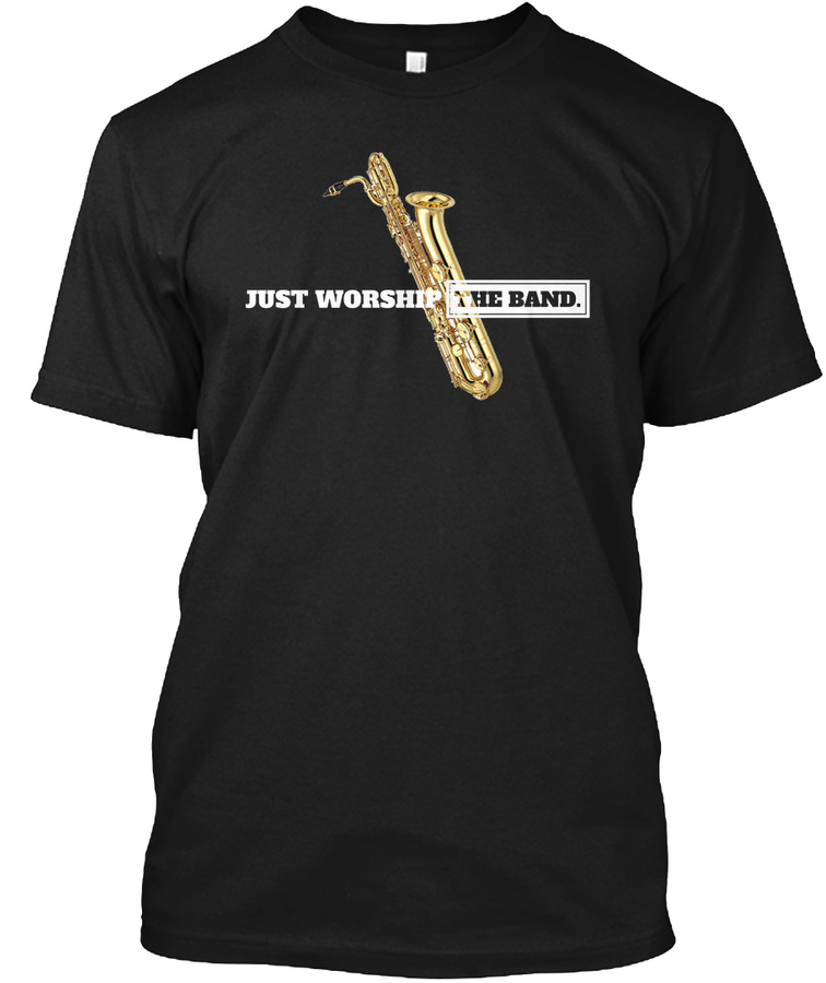 [$15] Just Worship The Band - Bari Sax Unisex Tshirt