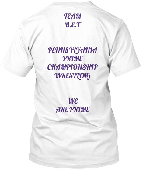 Team B.E.T Pennsylvania Prine Championship Wrestling We Are Prime White T-Shirt Back