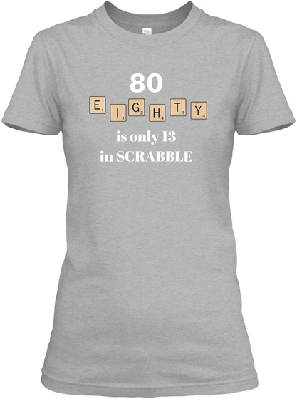 80 Eighty Is Only 13 In Scrabble Sport Grey T-Shirt Front