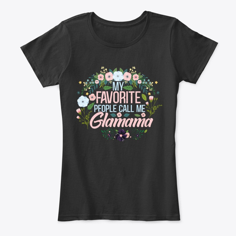 My Favorite People Call Me Glamama Black T-Shirt Front