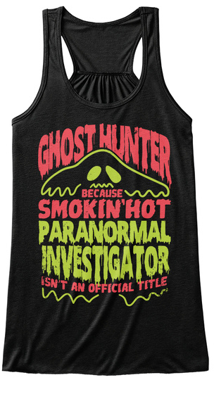 Ghost Hunter Because Smokin'hot Paranormal Investigator Isn't An Official Title Black T-Shirt Front