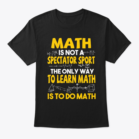 Math Is Not A Spectator Sport The Only Black T-Shirt Front