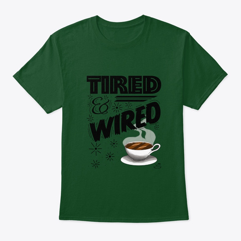 Tired & Wired Deep Forest T-Shirt Front