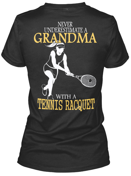 Never Underestimate A Grandma With A Tennis Racquet Black T-Shirt Back