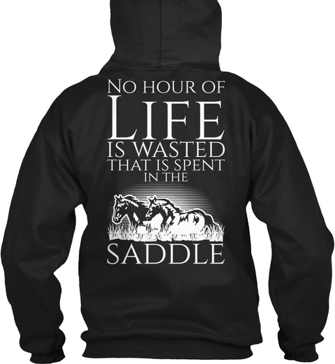  No Hour Of Life Is Wasted That Is Spent In The Saddle Black T-Shirt Back