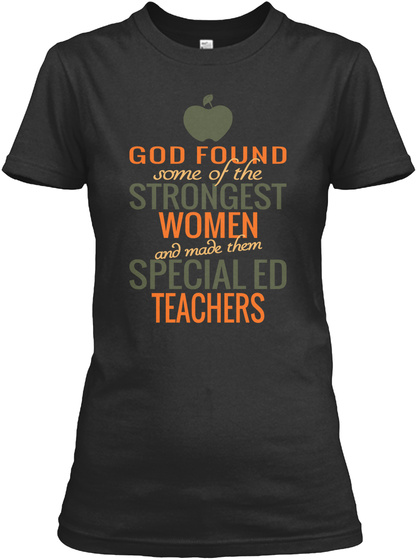 God Found Some Of The Strongest Women And Made Them Special Ed Teachers Black T-Shirt Front