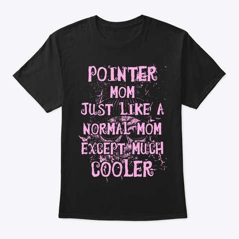 Cool Pointer Mom Tee Black T-Shirt Front