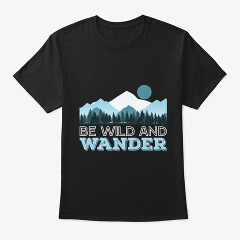 Be Wild And Wander Black T-Shirt Front