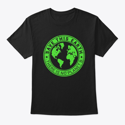 Save This Earth There Is No Planet B  Black T-Shirt Front