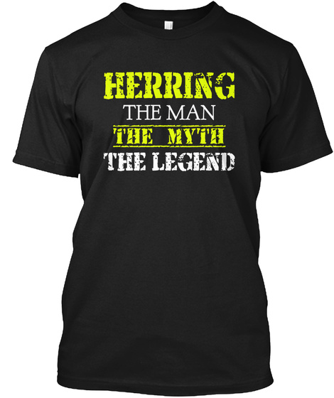 Herring 
The Man 
The Myth 
The Legend Black T-Shirt Front