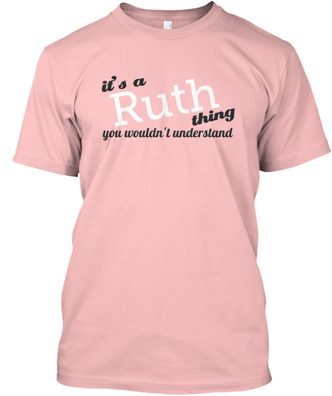 It's A Ruth Thing You Wouldn't Understand Pale Pink T-Shirt Front