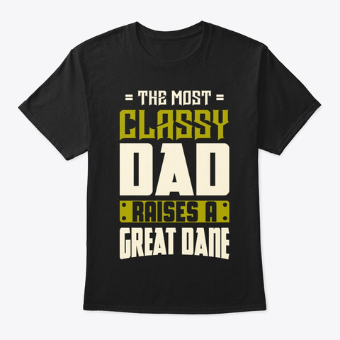 Classy Great Dane Dad Shirt Black T-Shirt Front