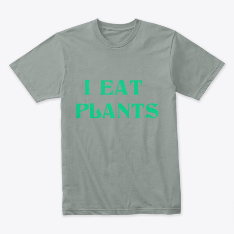 I Eat Plants Warm Grey T-Shirt Front