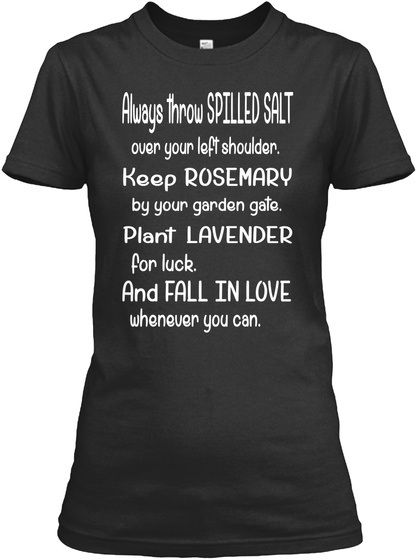 Always Throw Spilled Salt Over Your Left Shoulder Keep Rosemary By Your Garden Gate.Plant Lavender For Luck And Fall... Black T-Shirt Front
