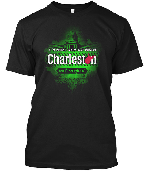 Its Where My Story Begins Charlestn West Virginia Black T-Shirt Front