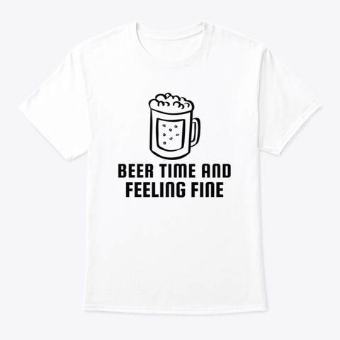 Beer Time And Feeling Fine White Camiseta Front