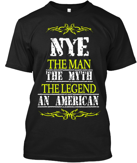 Nye The Man The Myth The Legend An American Black T-Shirt Front