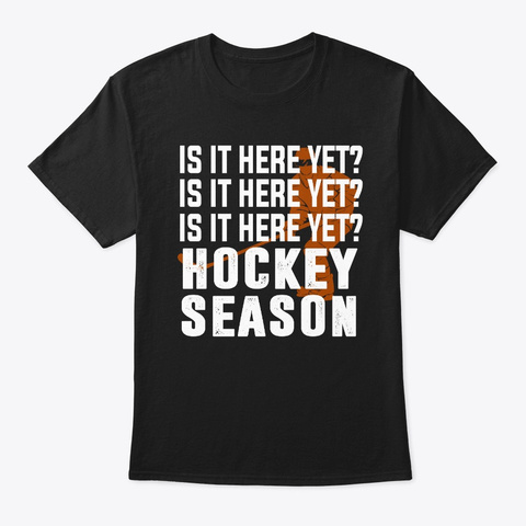 Funny Hockey Player Is It Here Yet Hocke Black T-Shirt Front
