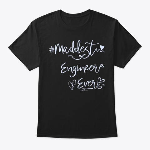 Maddest Engineer Ever Shirt Black T-Shirt Front