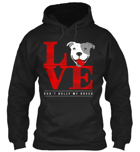 Love Don't Bully My Breed Black T-Shirt Front