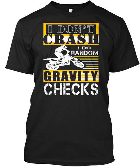 I Don't Crash 
I Do Random Gravity Checks Black T-Shirt Front