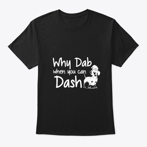 Why Dab When You Can Dash Cool Statement Black T-Shirt Front