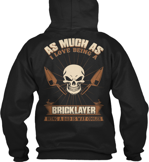 As Much As I Love Being A Bricklayer Being A Dad Is Way Cooler Black T-Shirt Back