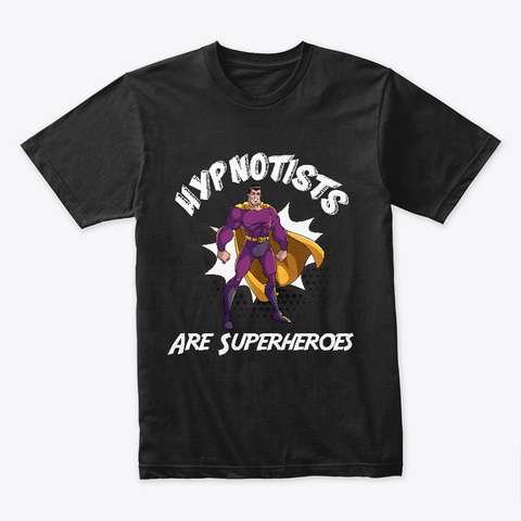 Hypnotists Are Superheroes Black T-Shirt Front