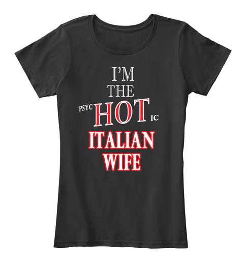 I'm The Psyc Hot Ic Italian Wife  Black T-Shirt Front