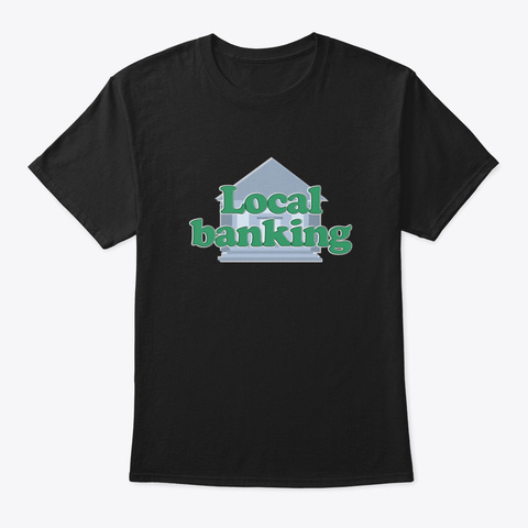 Local Banking Black T-Shirt Front