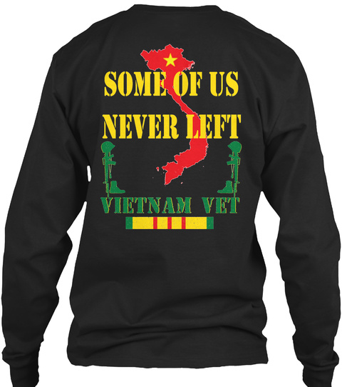Some Of Us Never Left Vietnam Vet Black T-Shirt Back