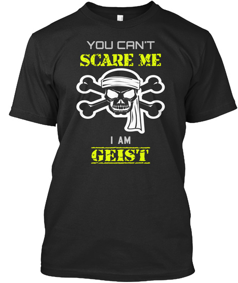 You Can't Scare Me I Am Geist Black T-Shirt Front