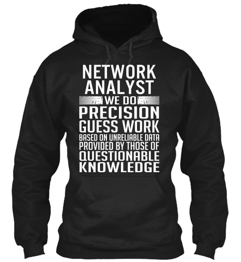 Network Analyst We Do Precision Guess Work Based On Unreliable Data Provided By Those Of Questionable Knowledge Black T-Shirt Front