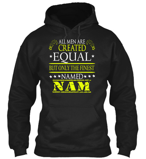All Are Created Equal But Only The Finest Named Nam Black T-Shirt Front