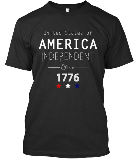 United States Of America Independent Since 1776 Black T-Shirt Front