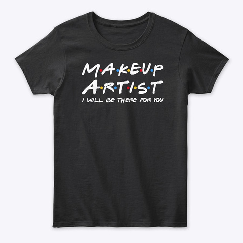 Makeup Artist Gifts Black T-Shirt Front
