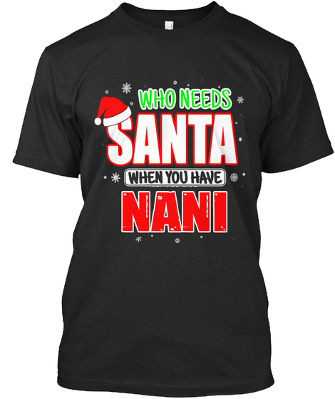 Who Needs Santa When You Have Nani T Shi
