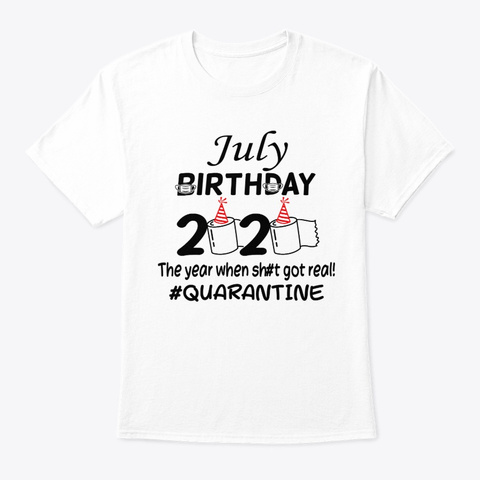 July Birthday 2020 Quarantined Tshirt White T-Shirt Front