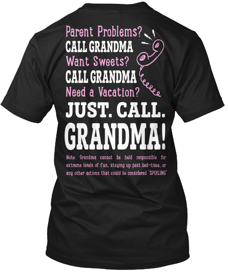 Just. Call. Grandma! Parent Problems? Call Grandma Want Sweets? Call Grandma Need A Vacation? Just. Call. Grandma!... Black áo T-Shirt Back
